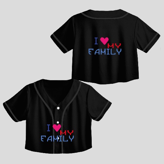 I Love my Family * Crop Top Baseball Jerseys