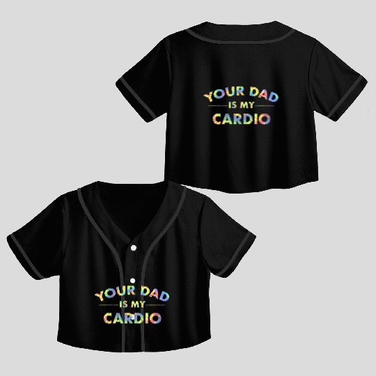 Your Dad Is My Cardio Funny DILF Workout Gym Crop Top Baseball Jerseys