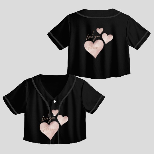 I love you Mom Crop Top Baseball Jerseys