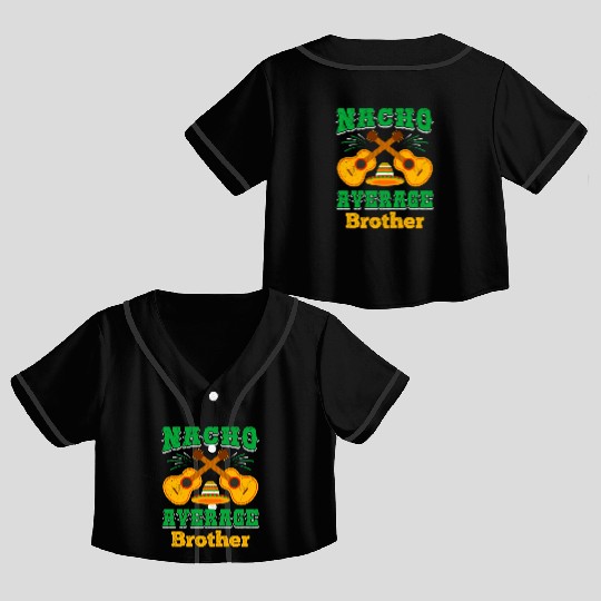 Nacho Average Brother Mexican Nachos Brothers Crop Top Baseball Jerseys