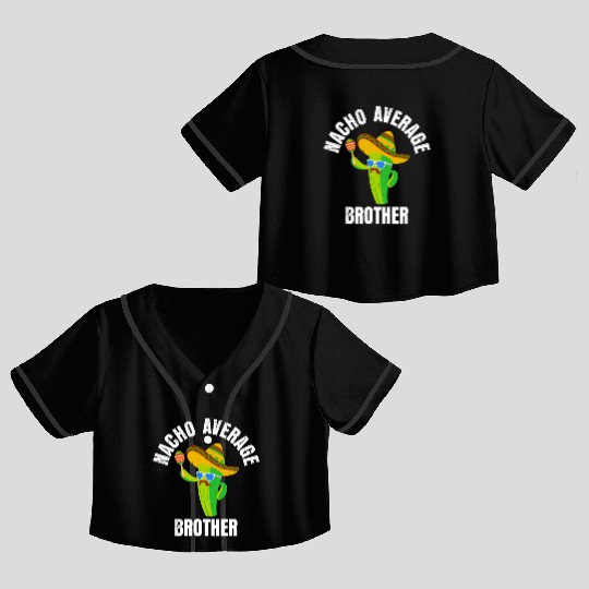 Nacho Average Brother Mexican Nachos Brothers Crop Top Baseball Jerseys