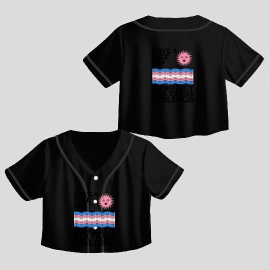 Have A Nice Day And Protect Our Trans Siblings Crop Top Baseball Jerseys