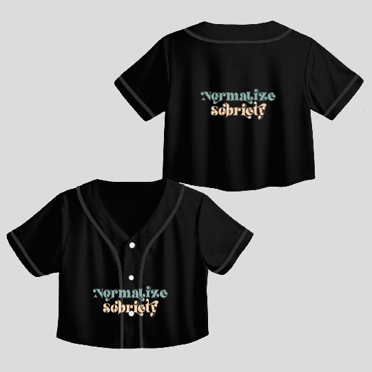 Sober Quote Normalize Sobriety Crop Top Baseball Jerseys