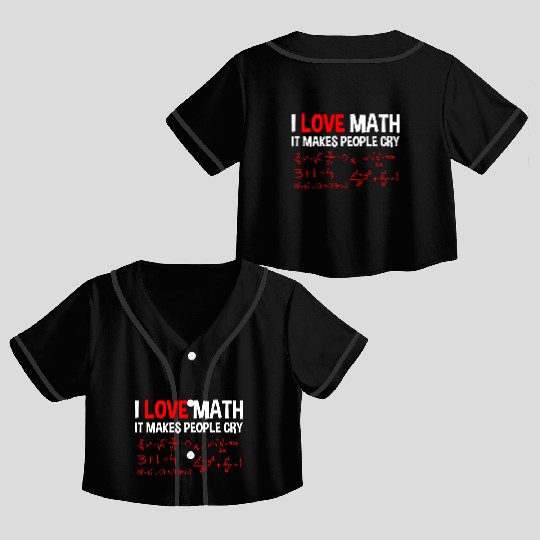 I Love Math, It Makes People Cry 4 Crop Top Baseball Jerseys