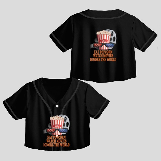 Eat Popcorn Watch Movies Ignore The World Crop Top Baseball Jerseys