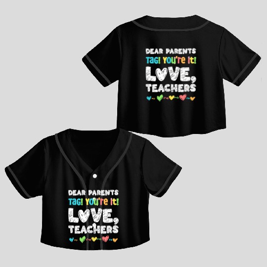 Dear Parents Tag You're It Love Teachers Crop Top Baseball Jerseys