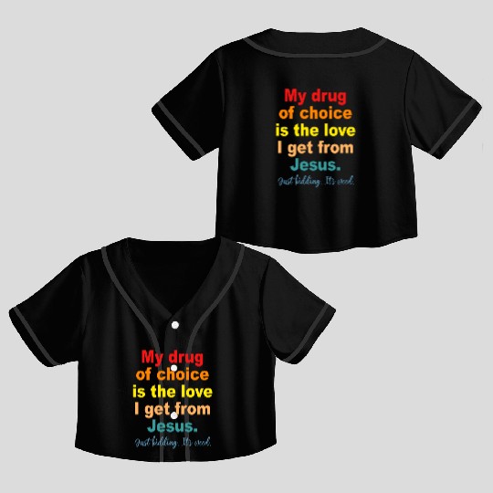 My Drug Of Choice Is The Love I Get From Jesus Crop Top Baseball Jerseys