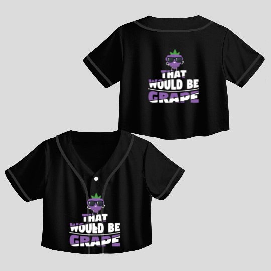 That Would Be Grape Crop Top Baseball Jerseys