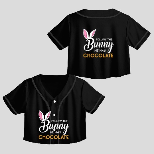 Happy Easter Follow The Bunny He Has Chocolate Crop Top Baseball Jerseys