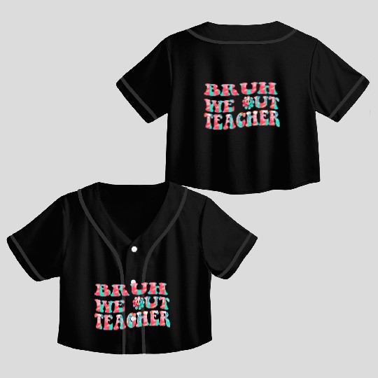 Bruh We Out Teachers End Of School Year Teacher Crop Top Baseball Jerseys