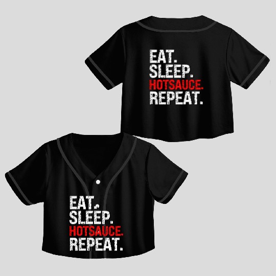 Eat Sleep Hotsauce Repeat For cy Hot Sauce Crop Top Baseball Jerseys