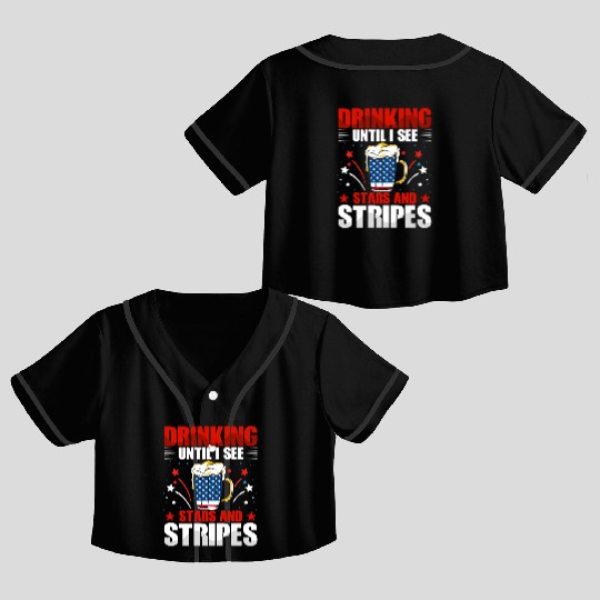 Drinking until I see Stars and Stripes Crop Top Baseball Jerseys