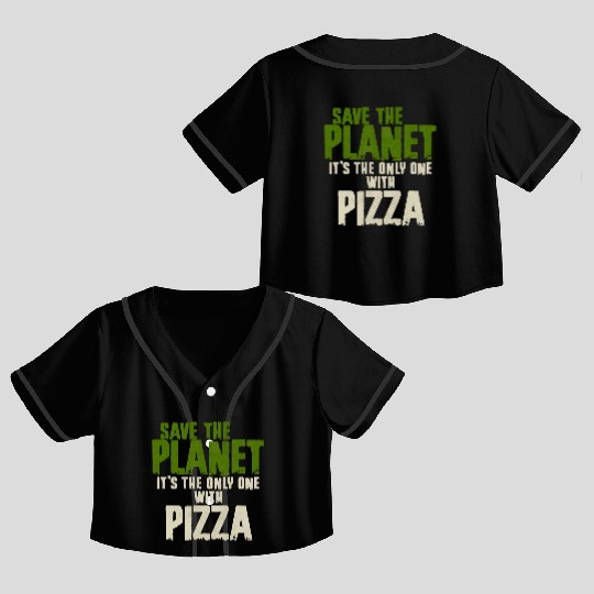 Save The Planet Pizza Lover Crop Top Baseball Jerseys