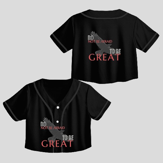 Do Not Be Afraid To Be Great Crop Top Baseball Jerseys