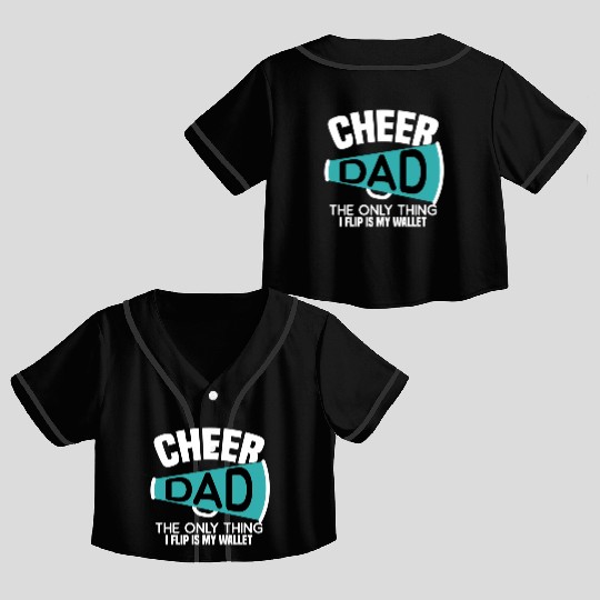 Cheer Dad The Only Thing I Flip Is My Wallet Crop Top Baseball Jerseys