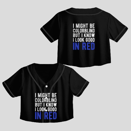 Funny Sayings Cool I Might Be Colorblind But I Crop Top Baseball Jerseys