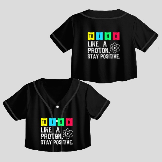 think like a proton stay positive funny science t Crop Top Baseball Jerseys