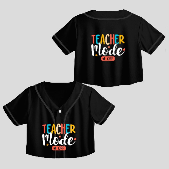 Teacher Mode Off Summer Last Day Of School Funny Crop Top Baseball Jerseys