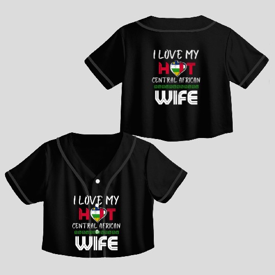 Funny I Love My Hot Central African Wife Husband Crop Top Baseball Jerseys