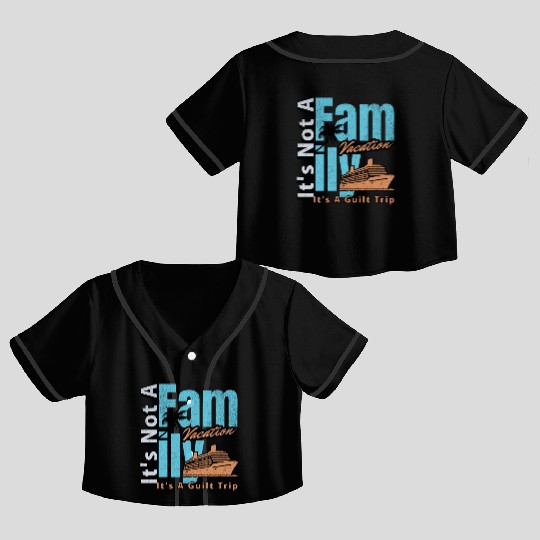 It s not a Family Vacation It s A Guilt Trip Joke Crop Top Baseball Jerseys