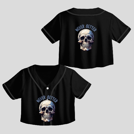 Never Better Skeleton Funny Halloween Skull Crop Top Baseball Jerseys