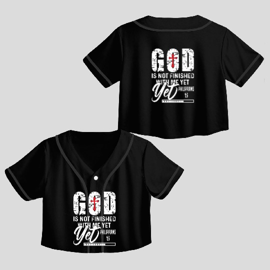 God Not Finished With Yet Love Jesus Christian Crop Top Baseball Jerseys