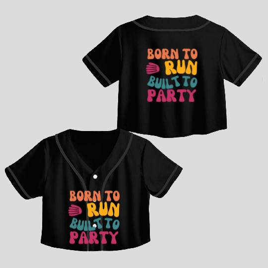 Birthday Gift For Her Born To Run Built To Party C Crop Top Baseball Jerseys