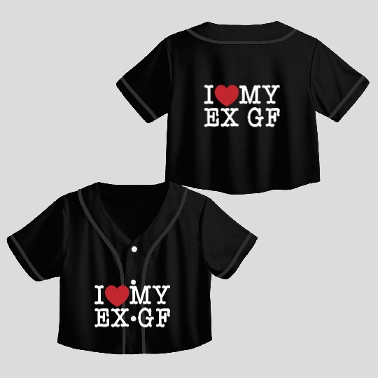 Funny I Love My Ex GF, I Love My Ex Girlfriend Crop Top Baseball Jerseys