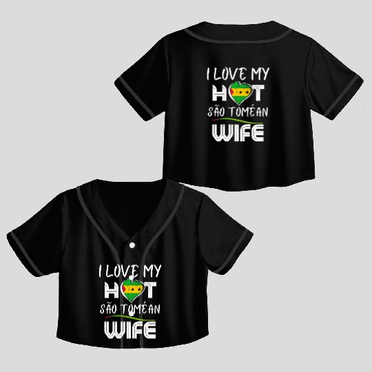 Funny I Love My Hot São Toméan Wife Husband Crop Top Baseball Jerseys