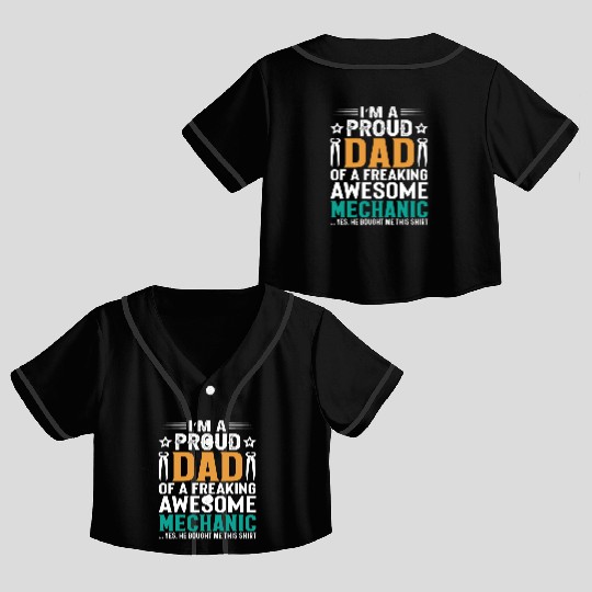 I m A Proud Dad Of A Freaking Awesome Mechanic Crop Top Baseball Jerseys