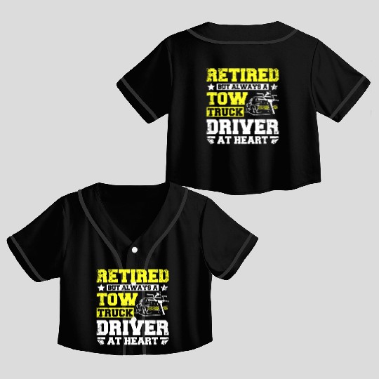 Retired but always a tow truck driver at heart Crop Top Baseball Jerseys