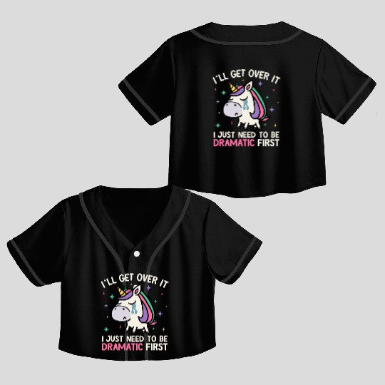 I'll Get Over It Just Need To Be Dramatic Unicorn Crop Top Baseball Jerseys
