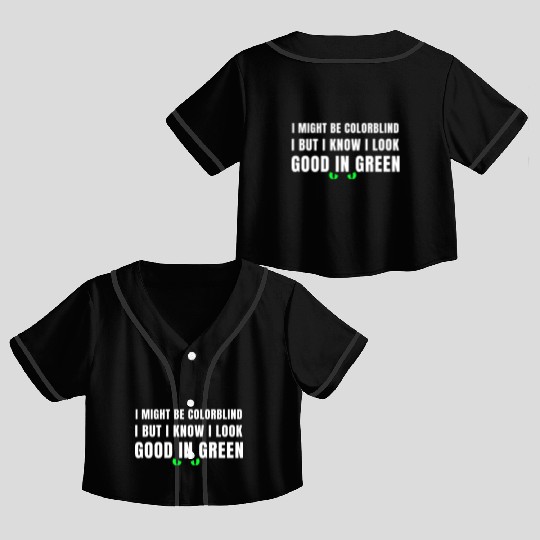 I Might Be Colorblind Crop Top Baseball Jerseys