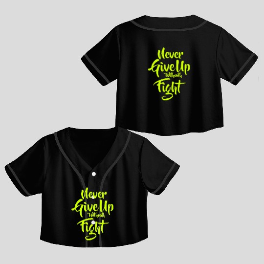Quote Never Give Up withouth Fight Crop Top Baseball Jerseys