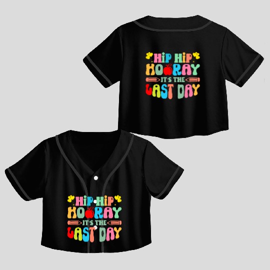 Hip Hip Hooray Its The Last Day Of School Teacher Crop Top Baseball Jerseys
