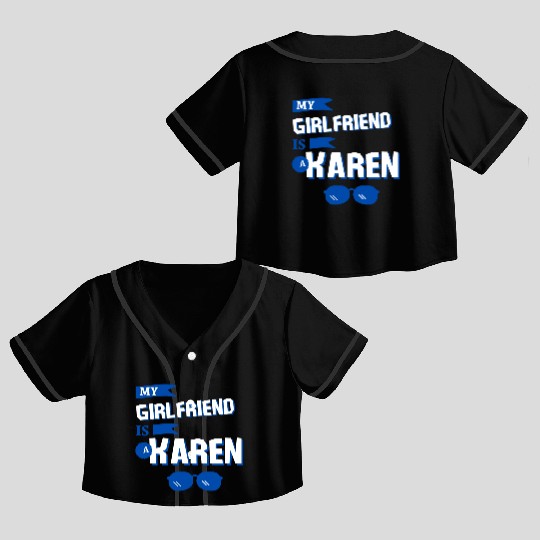 My Girlfriend is a Karen Crop Top Baseball Jerseys