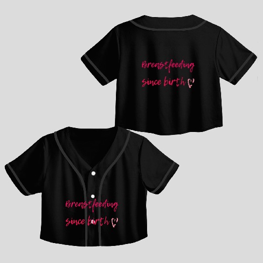 Breastfeeding Since Birth Crop Top Baseball Jerseys