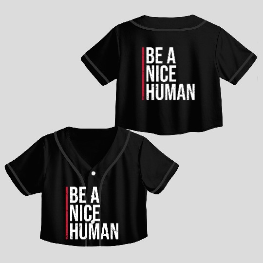 Be A Nice Human Motivate Good Kindness Quote Crop Top Baseball Jerseys