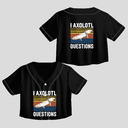 I Axolotl Questions I Ask A Lot Of Questions Pun Crop Top Baseball Jerseys