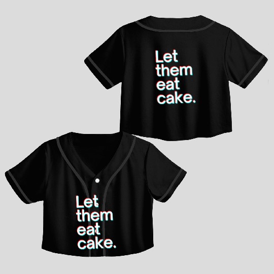 Let them eat cake Crop Top Baseball Jerseys