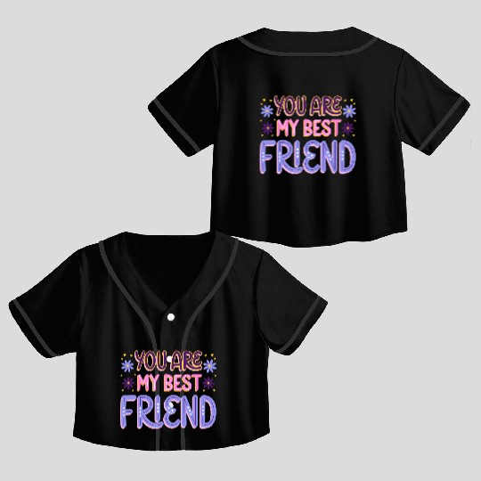 You Are My Best Friend Crop Top Baseball Jerseys