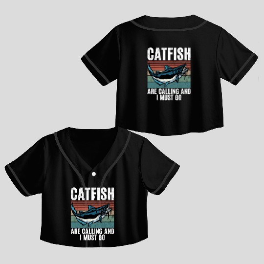 Catfish Are Calling And I Must Go Catfishing Crop Top Baseball Jerseys