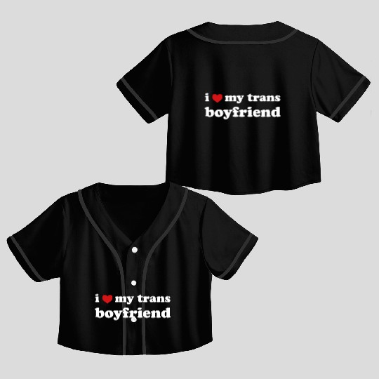 I Love My Trans Boyfriend Transgender Crop Top Baseball Jerseys