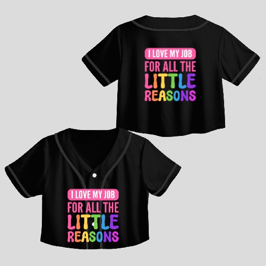 I Love My Job For All The Little Reasons Teacher Crop Top Baseball Jerseys