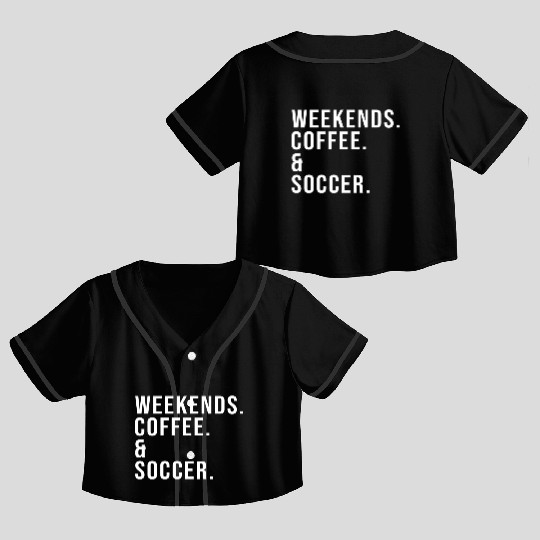 Weekends Coffee Soccer Mother'S Day Soccer Mom Crop Top Baseball Jerseys