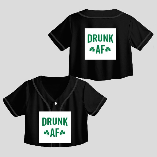 Drunk AF Rude Sarcastic St. Patrick's Day Quote Crop Top Baseball Jerseys