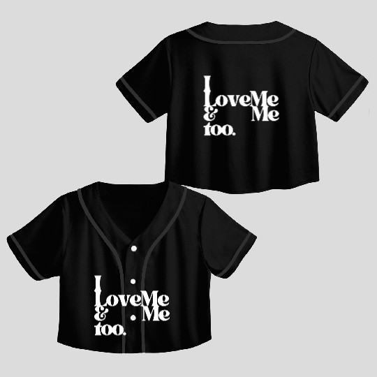 I love me and me too4 Crop Top Baseball Jerseys