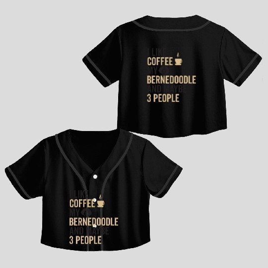 Bernedoodle Dog Owners Funny Coffee Lover Quote Crop Top Baseball Jerseys