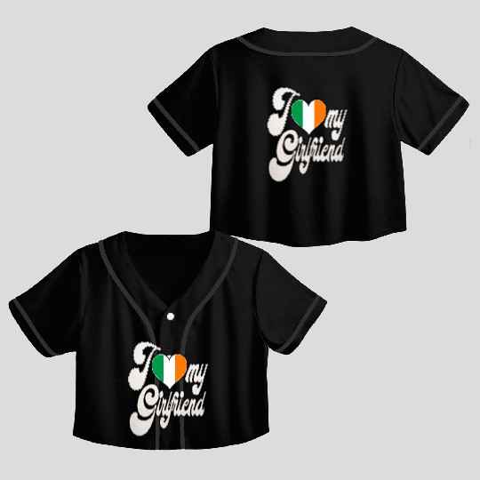 IrishI Love My Irish Girlfriend Crop Top Baseball Jerseys