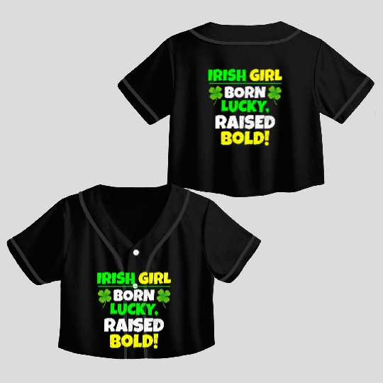 Born Lucky, Raised Bold Irish Girl St Patricks day Crop Top Baseball Jerseys